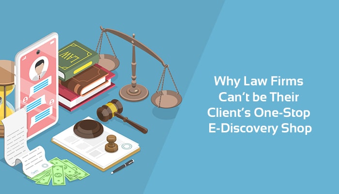 Why Law Firms Can’t be Their Clients’ One-Stop E-Discovery Shop